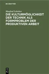 Book cover of Die Kulturmöglichkeit der Technik als Formproblem der produktiven Arbeit by Manfred Schröter