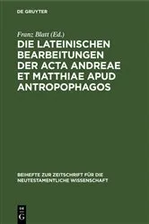 Book cover of Die lateinischen Bearbeitungen der Acta Andreae et Matthiae apud antropophagos by Franz Blatt