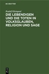 Book cover of Die Lebendigen und die Toten in Volksglauben, Religion und Sage by Rudolf Kleinpaul