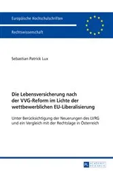 Book cover of Die Lebensversicherung nach der VVG-Reform im Lichte der wettbewerblichen EU-Liberalisierung by Sebastian Patrick Lux
