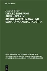 Book cover of Die Legende von Sunahsepa im Aitareyabrāhmana und Sānkhāyanasrautasūtra by Friedrich Weller