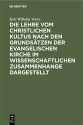 Book cover of Die Lehre vom christlichen Kultus nach den Grundsätzen der evangelischen Kirche im wissenschaftlichen Zusammenhange dargestellt by Karl Wilhelm Vetter