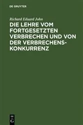 Book cover of Die Lehre vom fortgesetzten Verbrechen und von der Verbrechenskonkurrenz by Richard Eduard John