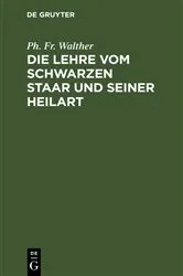 Book cover of Die Lehre vom schwarzen Staar und seiner Heilart by Ph. Fr. Walther