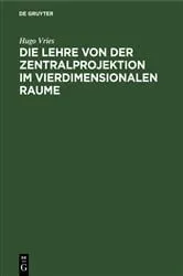 Book cover of Die Lehre von der Zentralprojektion im vierdimensionalen Raume by Hugo Vries
