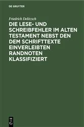 Book cover of Die Lese- und Schreibfehler im Alten Testament nebst den dem Schrifttexte einverleibten Randnoten klassifiziert by Friedrich Delitzsch