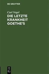 Book cover of Die letzte Krankheit Goethe’s by Carl Vogel