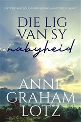 Book cover of Die lig van sy nabyheid by Anne Graham Lotz