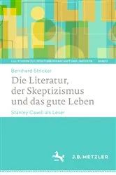 Book cover of Die Literatur, der Skeptizismus und das gute Leben by Bernhard Stricker