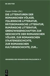 Book cover of Die Litteraturen der romanischen Völker, italienische Litteratur, rätoromanische Litteratur, rumänische Litteratur, Grenzwissenschaften zur Geschichte der romanischen Völker, zur romanischen Staatengeschichte, zur romanischen Kulturgeschichte, zur... by Gustav Gröber