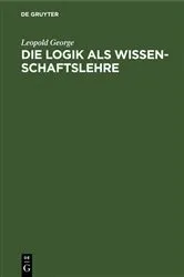 Book cover of Die Logik als Wissenschaftslehre by Leopold George