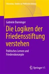Book cover of Die Logiken der Friedensstiftung verstehen by Gabriele Danninger