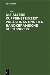 Book cover of Die ältere Kupfer-Steinzeit Palästinas und der bandkeramische Kulturkreis by A. Jirku
