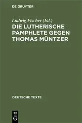 Book cover of Die Lutherische Pamphlete gegen Thomas Müntzer by Ludwig Fischer