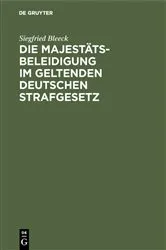 Book cover of Die Majestätsbeleidigung im geltenden deutschen Strafgesetz by Siegfried Bleeck