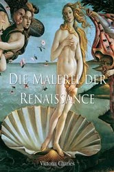 Book cover of Die Malerei der Renaissance by Victoria Charles