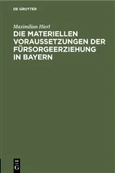 Book cover of Die materiellen Voraussetzungen der Fürsorgeerziehung in Bayern by Maximilian Hierl