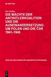 Book cover of Die Mächte der Antihitlerkoalition und die Auseinandersetzung um Polen und die ČSR 1941–1945 by Eva Seeber