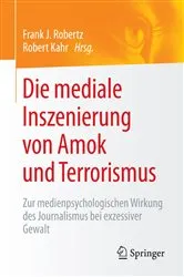 Book cover of Die mediale Inszenierung von Amok und Terrorismus by Frank J. Robertz