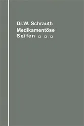 Book cover of Die medikamentösen Seifen Ihre Herstellung und Bedeutung unter Berücksichtigung der zwischen Medikament und Seifengrundlage möglichen chemischen Wechselbeziehungen by Walther Schrauth
