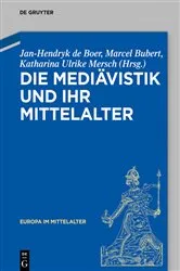 Book cover of Die Mediävistik und ihr Mittelalter by Jan-Hendryk de Boer