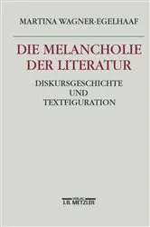 Book cover of Die Melancholie der Literatur by Martina Wagner-Egelhaaf