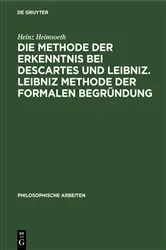 Book cover of Die Methode der Erkenntnis bei Descartes und Leibniz. Leibniz Methode der formalen Begründung by Heinz Heimsoeth