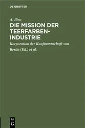 Book cover of Die Mission der Teerfarben-Industrie by A. Binz