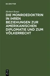 Book cover of Die Monroedoktrin in ihren Beziehungen zur amerikanischen Diplomatie und zum Völkerrecht by Herbert Kraus