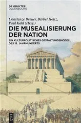Book cover of Die Musealisierung der Nation by Berlin-Brandenburgische Akademie der Wissenschaften