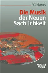 Book cover of Die Musik der Neuen Sachlichkeit by Nils Grosch