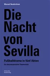 Book cover of Die Nacht von Sevilla. Fußballdrama in 5 Akten by Manuel Neukirchner