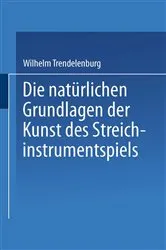 Book cover of Die natürlichen Grundlagen der Kunst des Streichinstrumentspiels by Wilhelm Trendelenburg