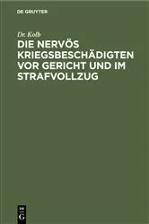 Book cover of Die nervös Kriegsbeschädigten vor Gericht und im Strafvollzug by Dr. Kolb