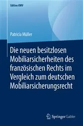 Book cover of Die neuen besitzlosen Mobiliarsicherheiten des französischen Rechts im Vergleich zum deutschen Mobiliarsicherungsrecht by Patricia Müller