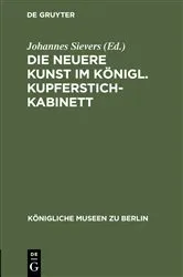 Book cover of Die neuere Kunst im Königl. Kupferstichkabinett by Johannes Sievers