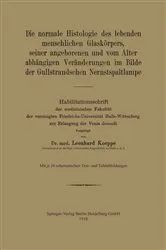 Book cover of Die normale Histologie des lebenden menschlichen Glaskörpers, seiner angeborenen und vom Alter abhängigen Veränderungen im Bilde der Gullstrandschen Nernstspaltlampe by Leonhard Koeppe