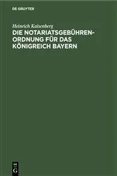 Book cover of Die Notariatsgebührenordnung für das Königreich Bayern by Unknown