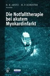 Book cover of Die Notfalltherapie bei akutem Myokardinfarkt by H.-R. Arntz
