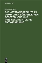 Book cover of Die Notstandsrechte im deutschen bürgerlichen Gesetzbuche und ihre geschichtliche Entwickelung by Heinrich Titze