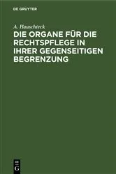 Book cover of Die Organe für die Rechtspflege in ihrer gegenseitigen Begrenzung by A. Hauschteck