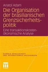 Book cover of Die Organisation der brasilianischen Grenzsicherheitspolitik by Anatol Adam