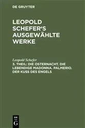 Book cover of Die Osternacht. Die lebendige Madonna. Palmerio. Der Kuß des Engels by Leopold Schefer