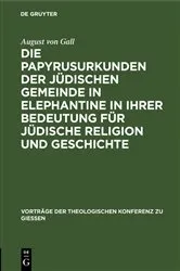 Book cover of Die Papyrusurkunden der jüdischen Gemeinde in Elephantine in ihrer Bedeutung für jüdische Religion und Geschichte by August von Gall