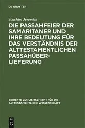 Book cover of Die Passahfeier der Samaritaner und ihre Bedeutung für das Verständnis der alttestamentlichen Passahüberlieferung by Joachim Jeremias
