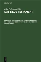 Book cover of Die Paulusbriefe. Die Katholischen Briefe. Die Offenbarung des Johannes. Das Evangelium des Johannes by Oskar Holtzmann