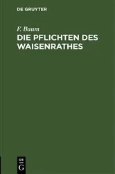 Book cover of Die Pflichten des Waisenrathes by F. Baum