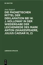 Book cover of Die phonetischen Mittel der Deklamation bei W. J. Holloway in der Wiedergabe der Leichenrede des Mark Anton (Shakespeaere, Julius Caesar III, 2) by Unknown