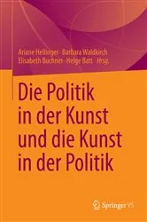 Book cover of Die Politik in der Kunst und die Kunst in der Politik by Ariane Hellinger