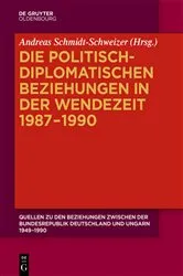 Book cover of Die politisch-diplomatischen Beziehungen in der Wendezeit 1987–1990 by Andreas Schmidt-Schweizer